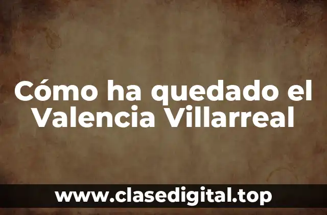 Cómo ha quedado el Valencia Villarreal