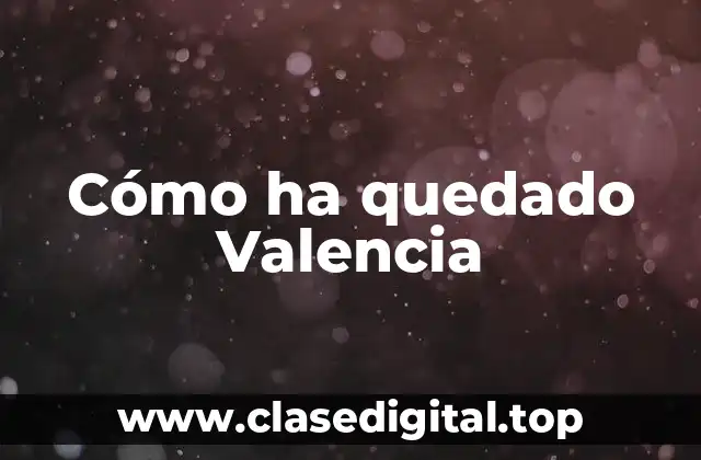 Cómo ha quedado Valencia