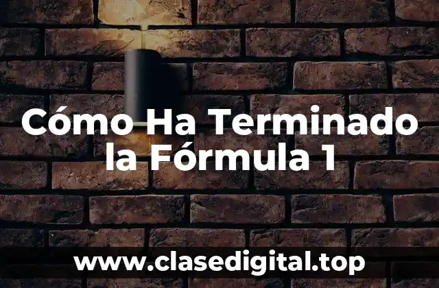 Cómo Ha Terminado la Fórmula 1