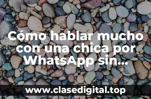 Cómo hablar mucho con una chica por WhatsApp sin parecer desesperado