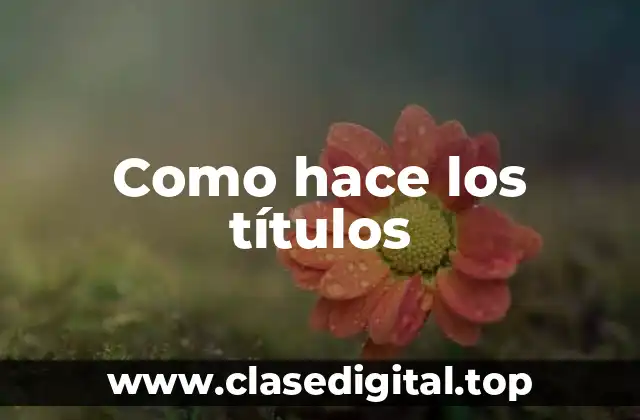 Como hace los títulos