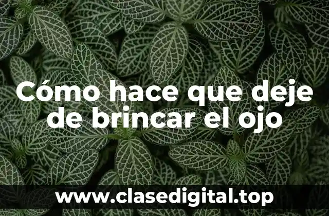 Cómo hace que deje de brincar el ojo