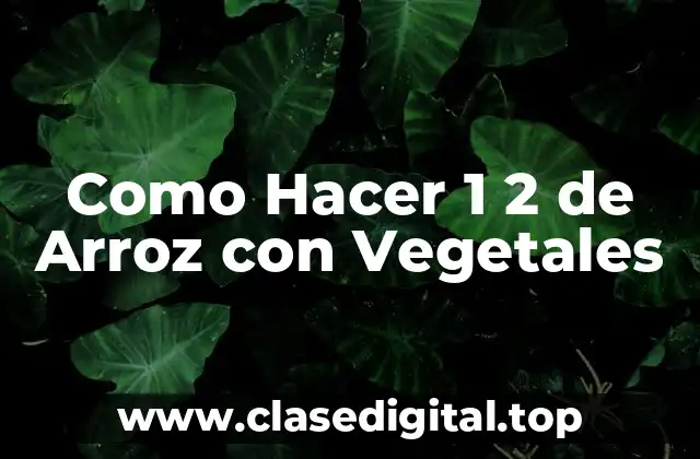 Como Hacer 1 2 de Arroz con Vegetales