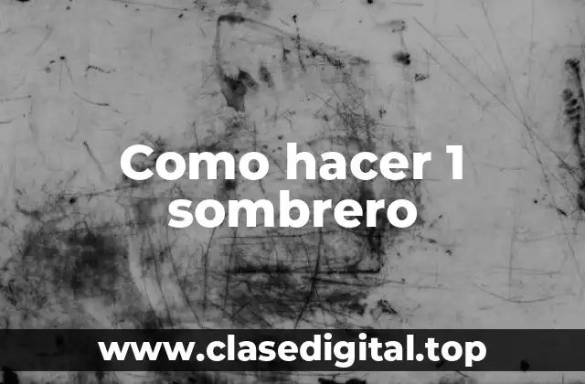 Como hacer 1 sombrero