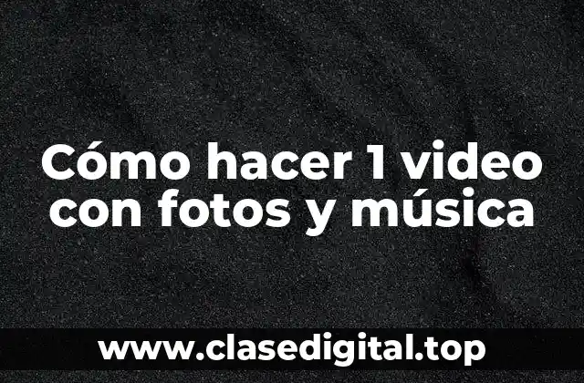 Cómo hacer 1 video con fotos y música