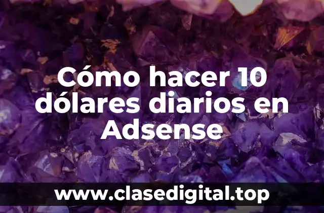 Cómo hacer 10 dólares diarios en Adsense