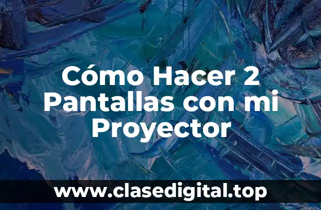 Cómo Hacer 2 Pantallas con mi Proyector