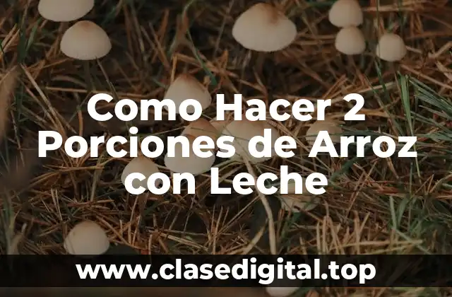 Como Hacer 2 Porciones de Arroz con Leche