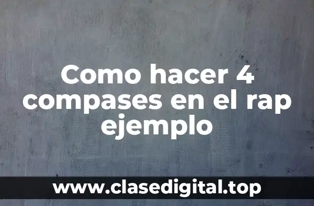Como hacer 4 compases en el rap ejemplo