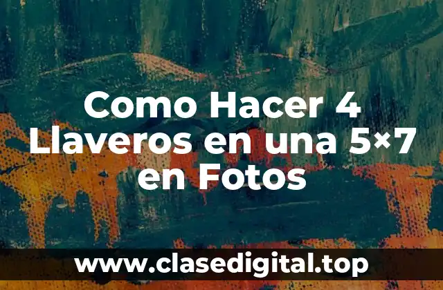 Como Hacer 4 Llaveros en una 5×7 en Fotos