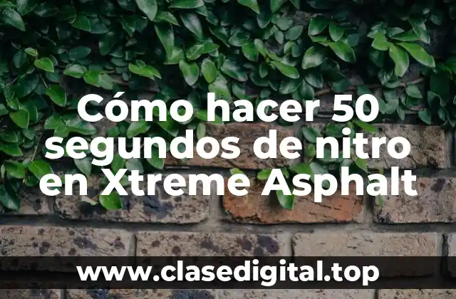 Cómo hacer 50 segundos de nitro en Xtreme Asphalt
