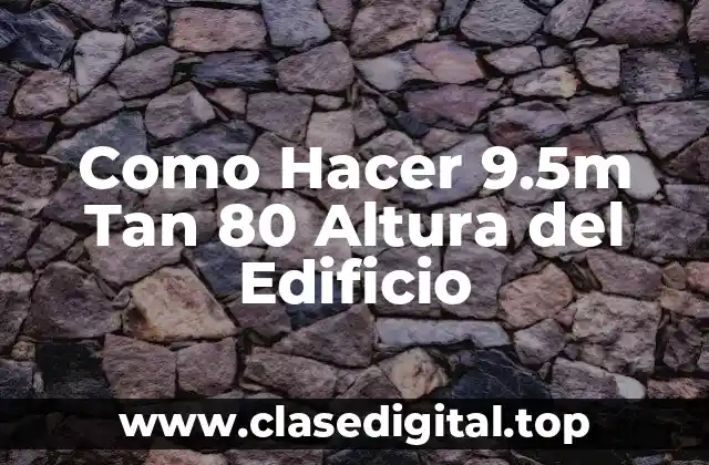 Como Hacer 9.5m Tan 80 Altura del Edificio