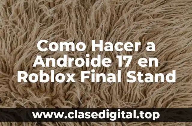 Androide 17 en Roblox Final Stand