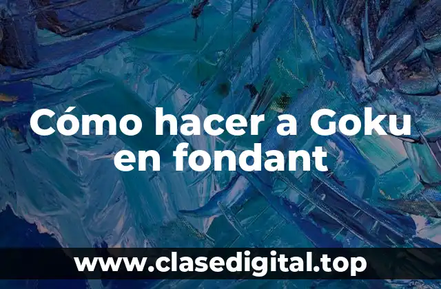 Cómo hacer a Goku en fondant