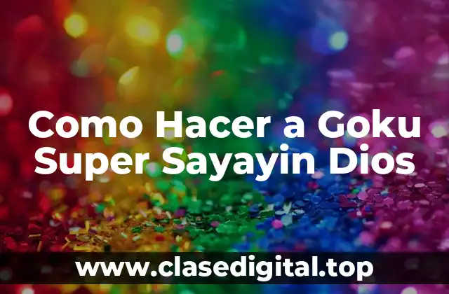 Como Hacer a Goku Super Sayayin Dios