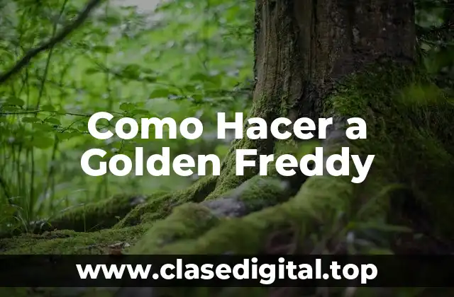 Como Hacer a Golden Freddy