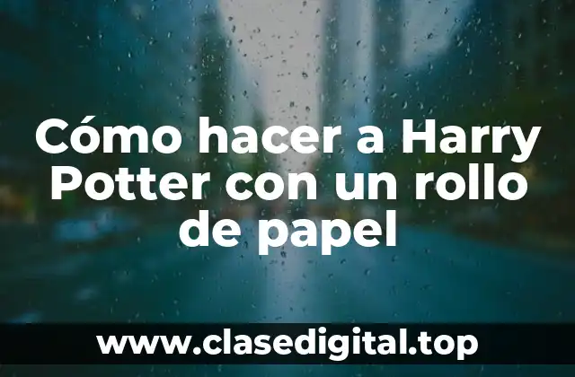 Cómo hacer a Harry Potter con un rollo de papel