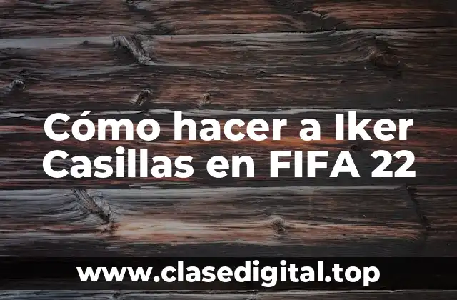 Cómo hacer a Iker Casillas en FIFA 22