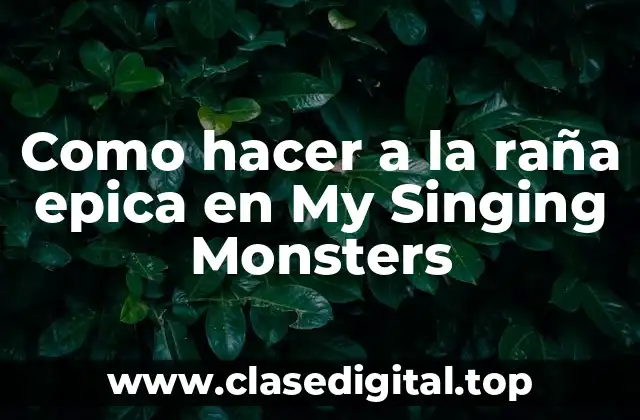Como hacer a la raña epica en My Singing Monsters