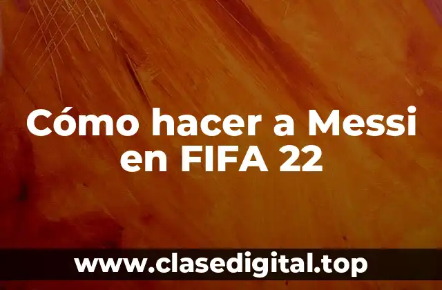 Cómo hacer a Messi en FIFA 22