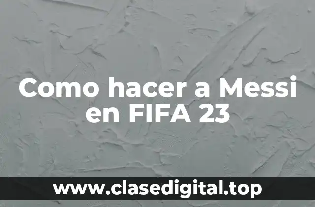 Como hacer a Messi en FIFA 23