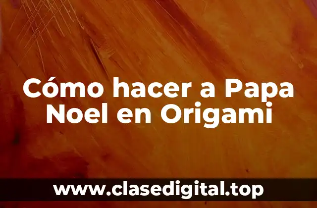 Cómo hacer a Papa Noel en Origami