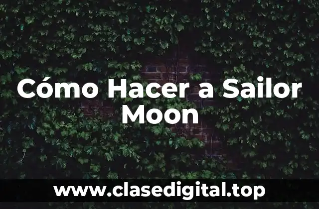 Cómo Hacer a Sailor Moon