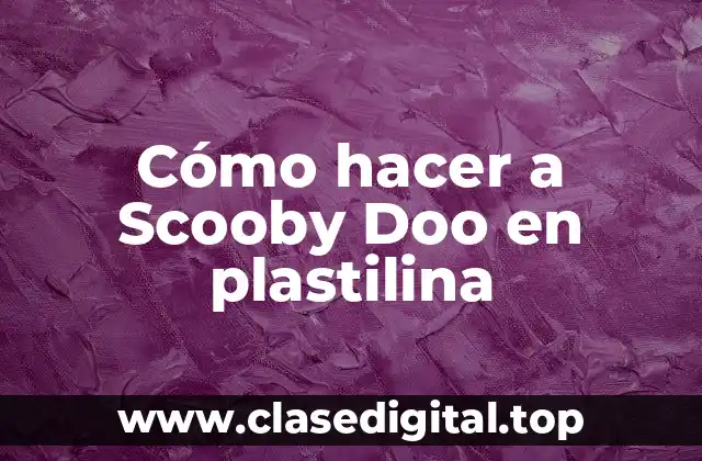 Cómo hacer a Scooby Doo en plastilina
