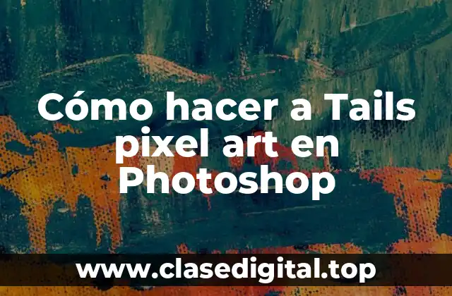 Cómo hacer a Tails pixel art en Photoshop