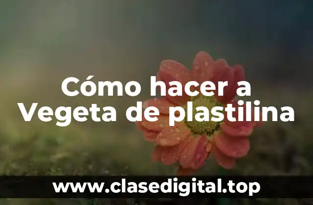 Cómo hacer a Vegeta de plastilina