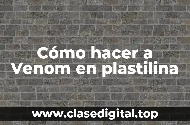 Cómo hacer a Venom en plastilina