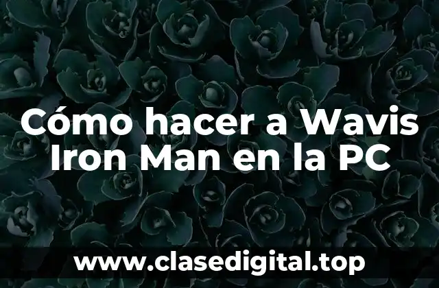 Cómo hacer a Wavis Iron Man en la PC