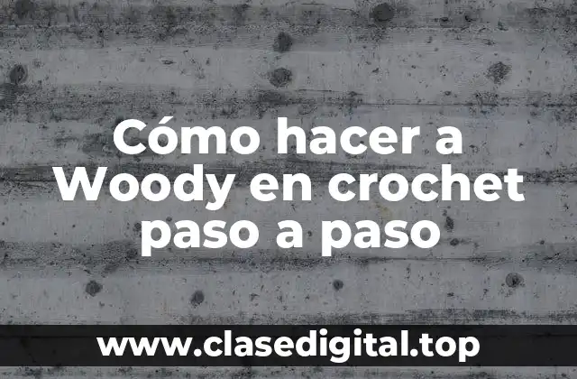 Cómo hacer a Woody en crochet paso a paso