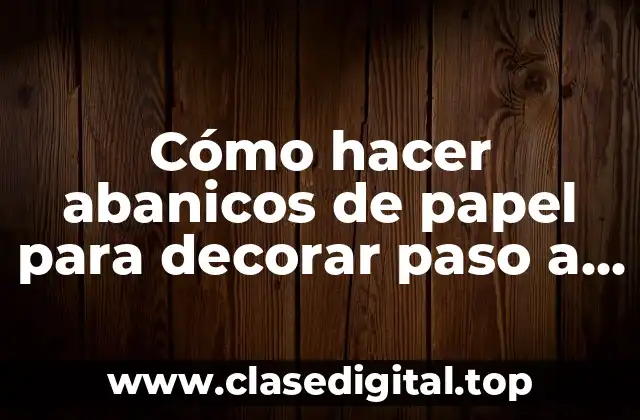 Cómo hacer abanicos de papel para decorar paso a paso