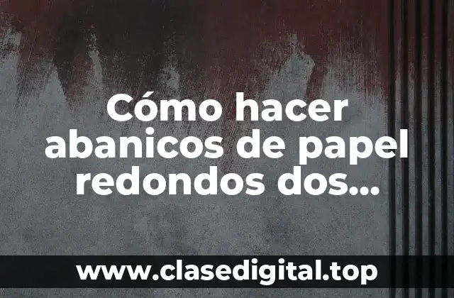 Cómo hacer abanicos de papel redondos dos colores