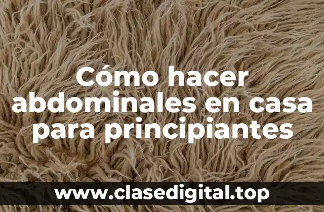 Cómo hacer abdominales en casa para principiantes