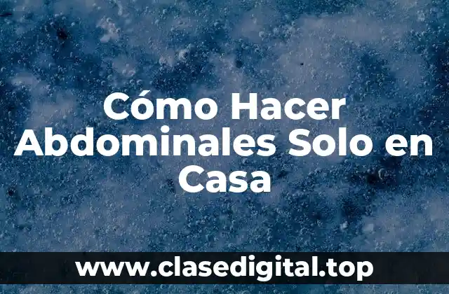 Cómo Hacer Abdominales Solo en Casa