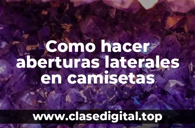 Como hacer aberturas laterales en camisetas