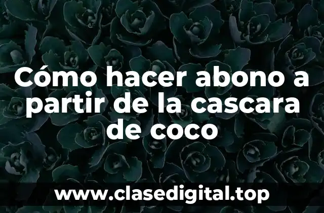 Cómo hacer abono a partir de la cascara de coco