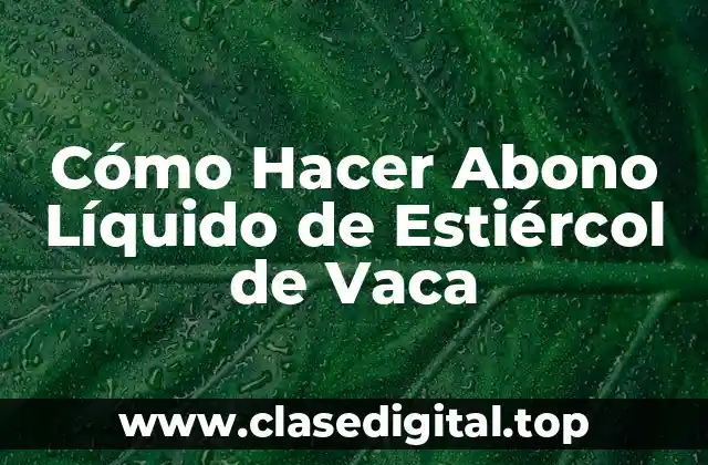 Cómo Hacer Abono Líquido de Estiércol de Vaca