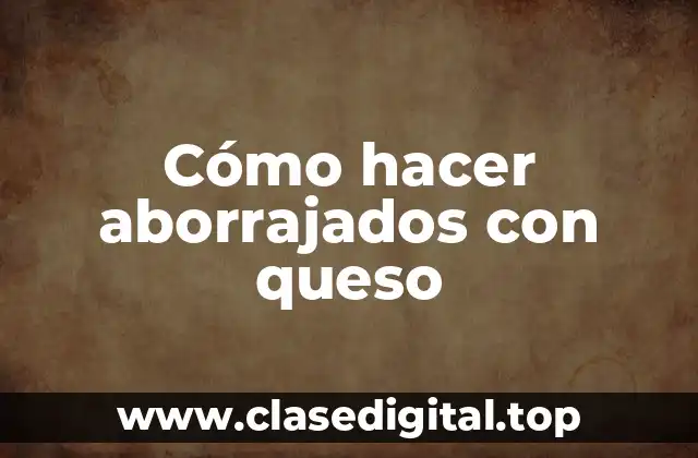 Cómo hacer aborrajados con queso
