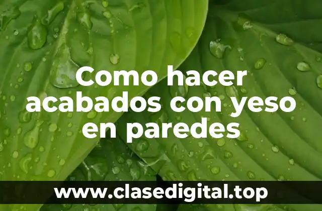 Como hacer acabados con yeso en paredes