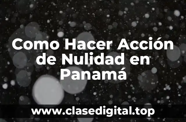 Como Hacer Acción de Nulidad en Panamá