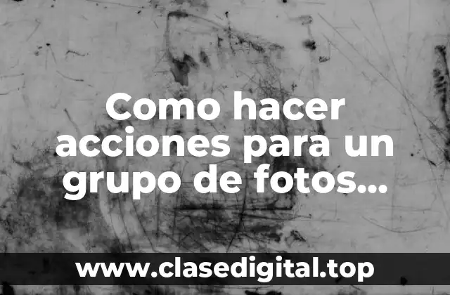 Como hacer acciones para un grupo de fotos Photoshop