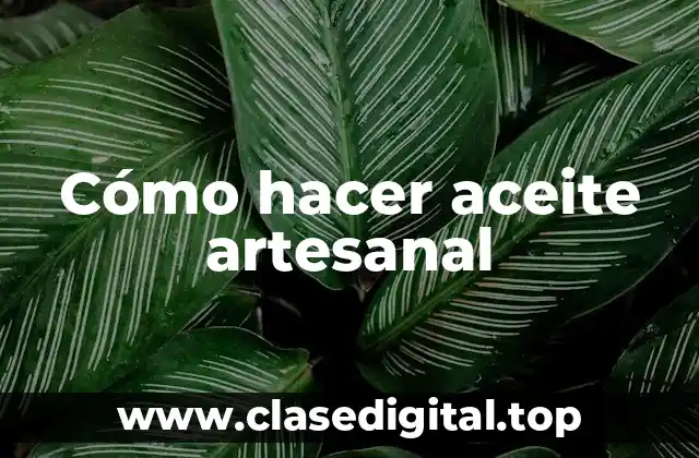 Cómo hacer aceite artesanal