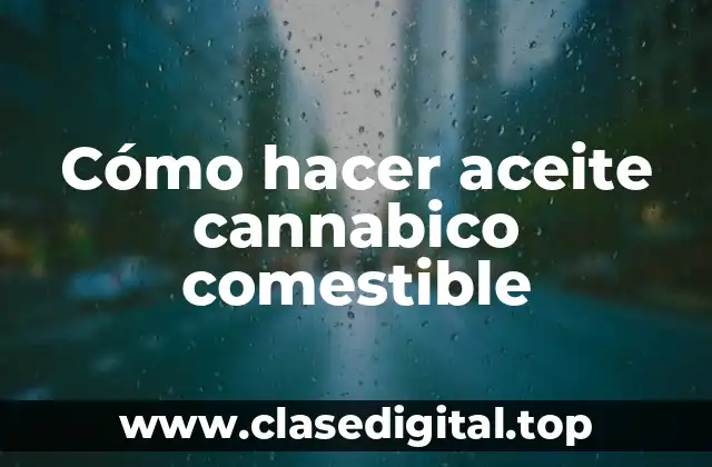 Cómo hacer aceite cannabico comestible