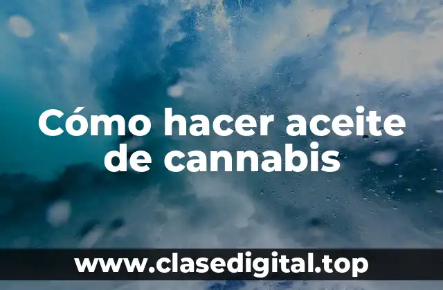 Cómo hacer aceite de cannabis