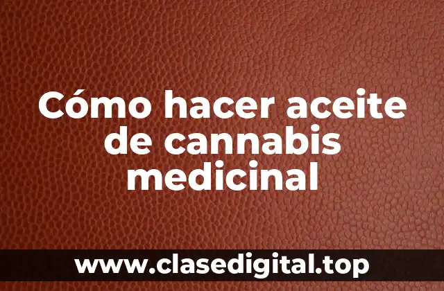 Cómo hacer aceite de cannabis medicinal