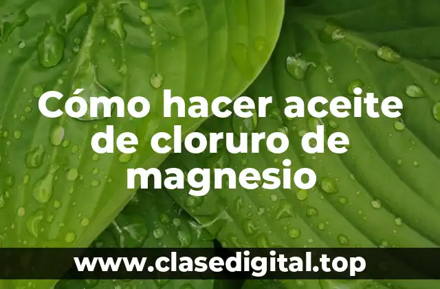 ¿Qué es el aceite de cloruro de magnesio?