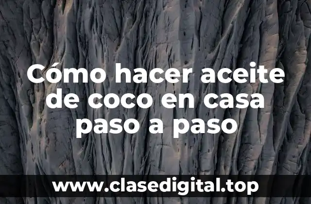 Cómo hacer aceite de coco en casa paso a paso